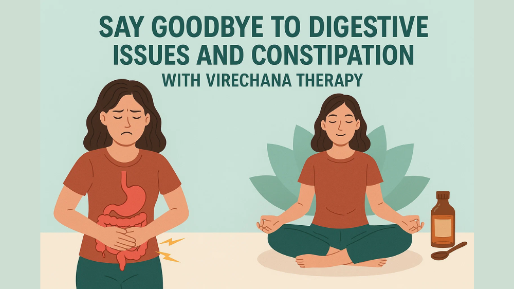 Say Goodbye to Digestive Issues and Constipation with Virechana Therapy